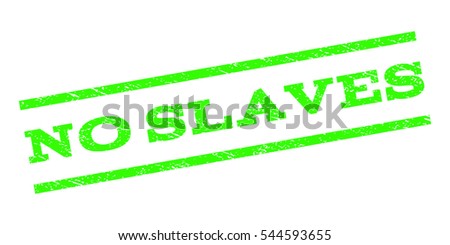 No Slaves watermark stamp. Text caption between parallel lines with grunge design style. Rubber seal stamp with dirty texture. Vector light green color ink imprint on a white background.