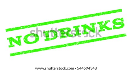 No Drinks watermark stamp. Text caption between parallel lines with grunge design style. Rubber seal stamp with scratched texture. Vector light green color ink imprint on a white background.