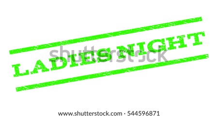 Ladies Night watermark stamp. Text tag between parallel lines with grunge design style. Rubber seal stamp with dirty texture. Vector light green color ink imprint on a white background.