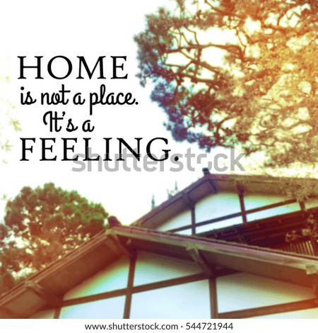 "Home is not a place. It's a feeling"quote.