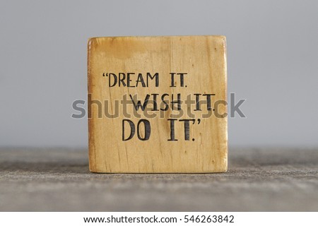 Dream it Wish it Do it, inspiration quotes concept