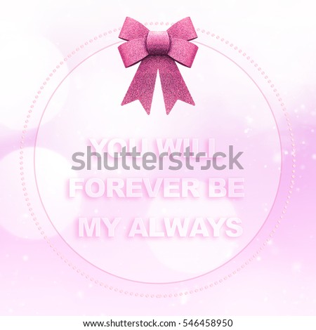 VALENTINE's DAY card you will forever be my always words on abstract pink large bokeh background with glitter bow