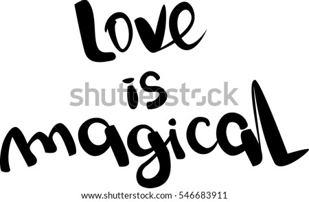text - ''love is magical''  Lovely text. Romantic type.  Modern brush calligraphy. Handwritten ink lettering. Isolated on white background. Hand drawn lettering element for your design.