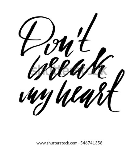 Hand lettered inspirational quote. Don't break my heart. Hand brushed ink lettering. Modern brush calligraphy. Vector illustration.