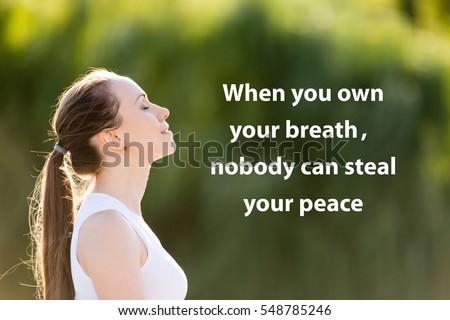 Portrait of beautiful smiling young woman enjoying yoga, relaxing, feeling alive, breathing fresh air. Photo with motivational text "When you own your breathe, nobody can steal your peace"