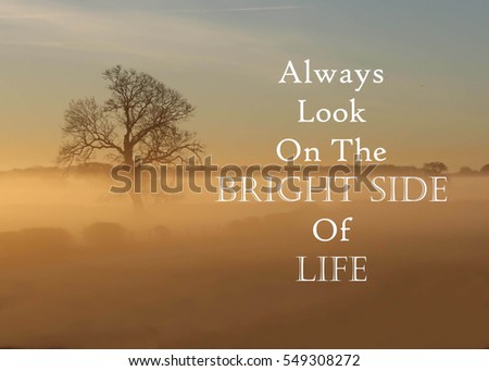 Inspirational message of Always Look On The Bright Side Of Life against a misty landscape 