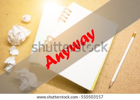 Anyway  - Abstract hand writing word to represent the meaning of word as concept. The word Anyway is a part of Action Vocabulary Words in stock photo.