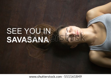 Fit woman doing yoga or pilates exercise. Fitness motivation quote with motivational text "See you in Savasana". Healthy lifestyle concept. Model resting after practice, meditating, breathing