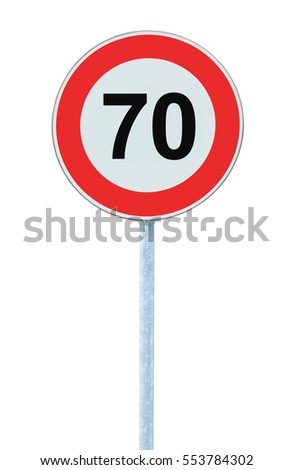 Speed Limit Zone Warning Road Sign, Isolated Prohibitive 70 Km Kilometre Seventy Kilometer Maximum Traffic Limitation Order, Red Circle, Large Detailed Closeup