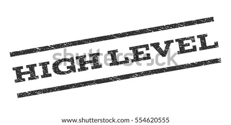 High Level watermark stamp. Text caption between parallel lines with grunge design style. Rubber seal stamp with dirty texture. Vector gray color ink imprint on a white background.
