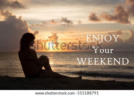 Silhouette of a woman sitting on a beach with the inspirational message of Enjoy Your Weekend against a sunset background