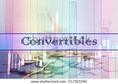 Convertibles - Abstract digital information to represent Business&Financial as concept. The word Convertibles is a part of stock market vocabulary in stock photo