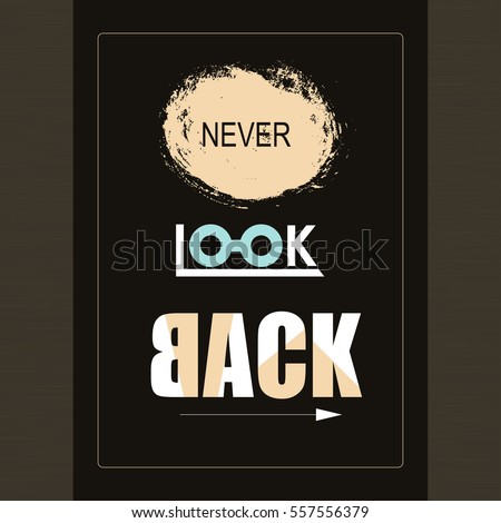 Creative vector illustration with phrase "Never look back". Positive and inspirational quote.Vintage poster  for invitation, cover, apparel design, postcard, mug.