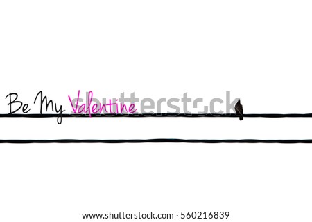 A concept image of a single bird on a wire isolated white background and a word be My Valentine