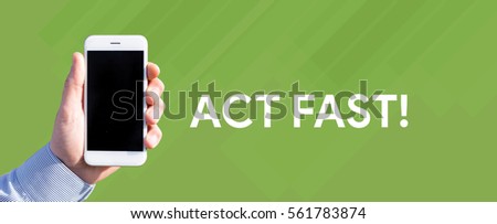 Smart phone in hand front of green background and written ACT FAST!