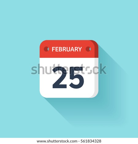 February 25. Isometric Calendar Icon With Shadow.Vector Illustration,Flat Style.Month and Date.Sunday,Monday,Tuesday,Wednesday,Thursday,Friday,Saturday.Week,Weekend,Red Letter Day. Holidays 2017.