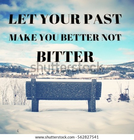 Inspirational quote on scenic winter lake landscape view with park bench overlooking lake, bright blue sky and mountains in background. Instagram effects.