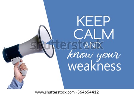 Keep calm and know your weakness.Hand with megaphone / loudspeaker. 