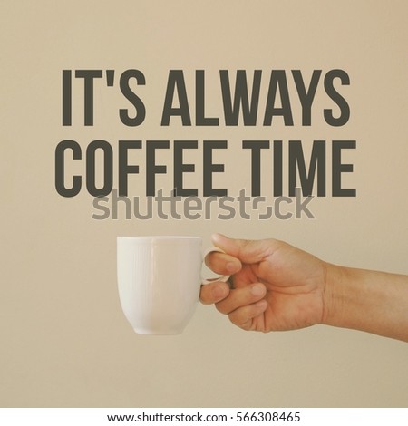Inspiration motivation quote about coffee time