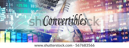 Convertibles - Hand writing word to represent the meaning of financial word as concept. A word Convertibles is a part of Investment&Wealth management in stock photo.