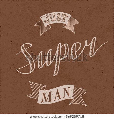 Authentic Calligraphic Logo Lettering Just Super Man Text Composition with Vintage Ribbons - Beige Engraved Grunge Elements on Brown Rough Paper Background - Vector Calligraphy and Woodcut Style