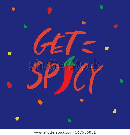Get spicy. Hand drawn lettering. Vector background. Template for cards, invitations, posters, flayers. 
