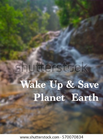 Word WAKE UP & SAVE PLANET EARTH written on waterfall Motion Blur Background