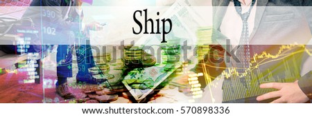 Ship - Hand writing word to represent the meaning of financial word as concept. A word Ship is a part of Investment&Wealth management in stock photo.