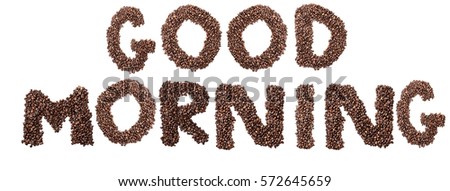 Isolated letters reading Good Morning made from fresh coffee beans over white background. Flat lay top view style.