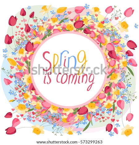 Round frame with flowers and calligraphy phrase Spring is coming. For spring design and advertisements.