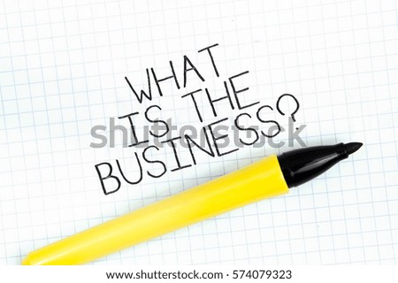 WHAT IS THE BUSINESS? concept write text on notebook