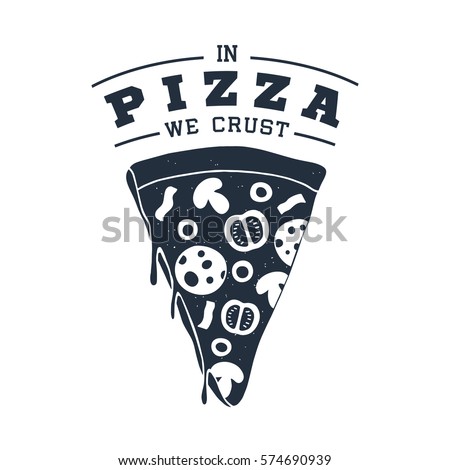 Hand drawn label with textured pizza slice vector illustration and "In pizza we crust" lettering.