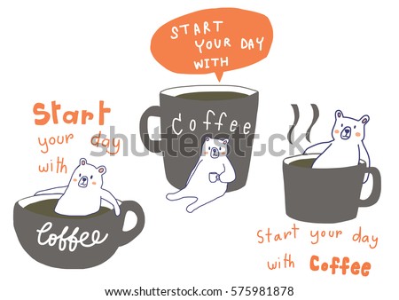 Set of cute bear portrayed the character of people or morning person sitting with a cup of coffee. Wording - start your day with coffee included. Vector illustration with doodle style.