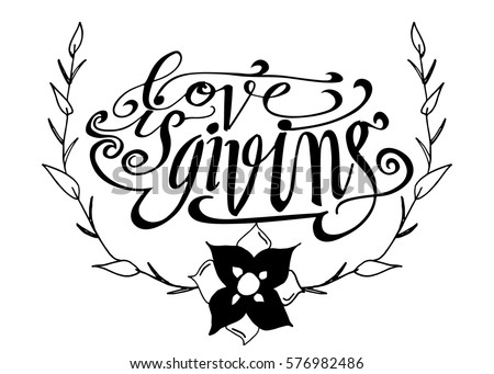 Love is Giving. Hand Lettered Quote. Modern Calligraphy. Romantic slogan and quote for love cards and prints
