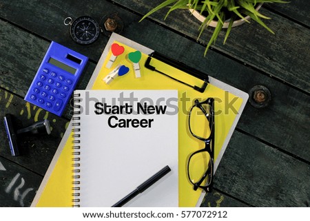 Business concept - Top view notebook writing Start New Career