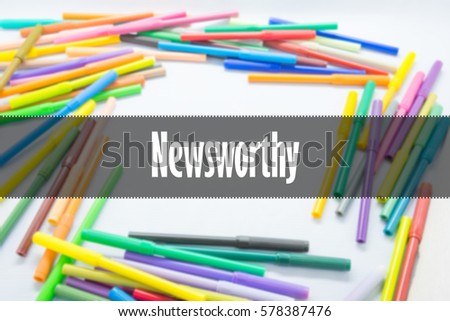 Newsworthy  - Abstract hand writing word to represent the meaning of word as concept. The word Newsworthy is a part of Action Vocabulary Words in stock photo.