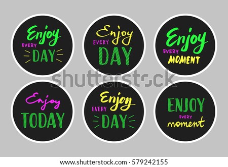 Slogan Enjoy every moment. Vector illustration on white background. Lettering.  Enjoy every day. Stickers set