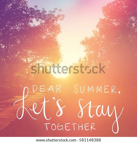 Inspirational Quote -  Dear summer let's stay together