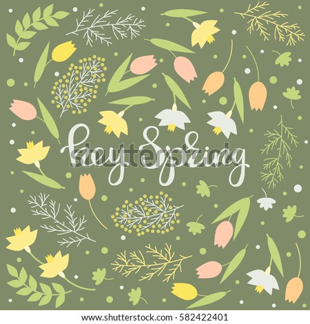 Hey spring - handwritten floral card. Narcissus, snowdrops and tulips, lettering on a green background. Vector illustration.