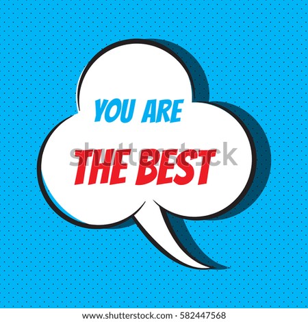 Comic speech bubble with phrase "you are the best". Vector illustration