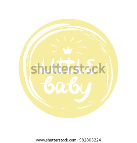 Hand lettering little baby with a crown in yellow circle. Children's background. Logo. Poster.