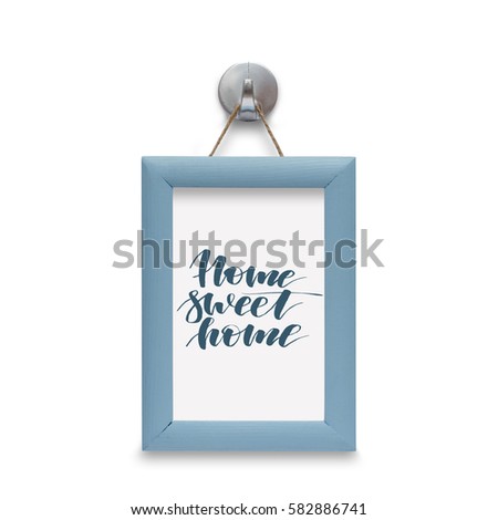 Home sweet home - motivational quote. Stylized lettering. Blue wooden frame. Isolated on white
