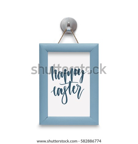 Happy easter - motivational quote. Stylized lettering. Blue wooden frame. Isolated on white