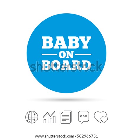 Baby on board sign icon. Infant in car caution symbol. Copy files, chat speech bubble and chart web icons. Vector