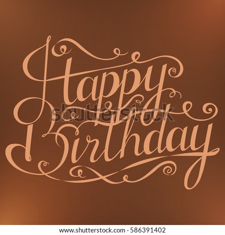 Happy birthday inscription. Greeting card with calligraphy. Hand drawn design.