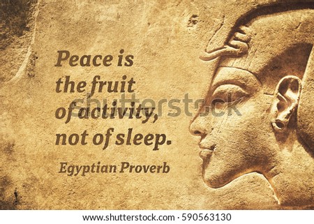 Peace is the fruit of activity - ancient Egyptian Proverb citation