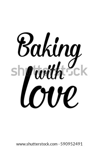 Quote food calligraphy style. Hand lettering design element. Inspirational quote: Baking with love.