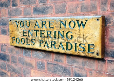 You are now entering fools paradise