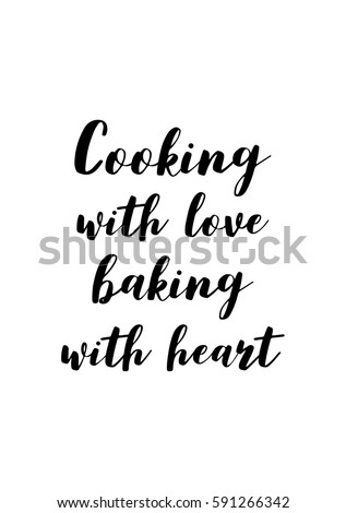 Quote food calligraphy style. Hand lettering design element. Inspirational quote: Cooking with love baking with heart.