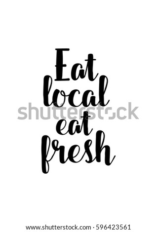 Quote food calligraphy style. Hand lettering design element. Inspirational quote: Eat local, eat fresh.